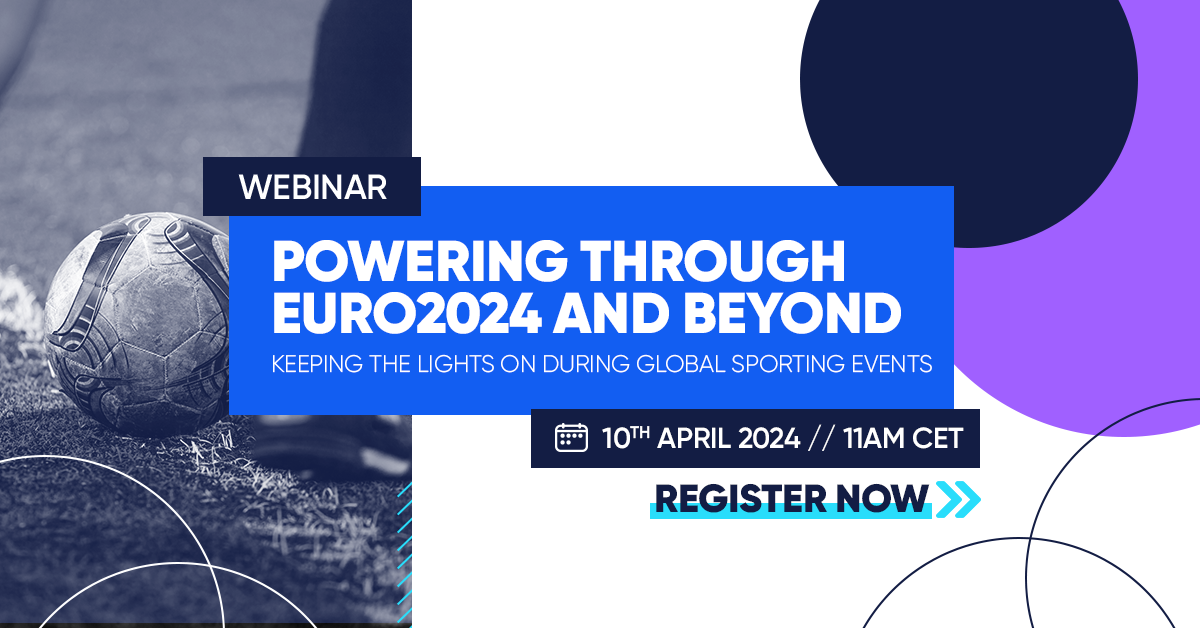 Webinar Powering Through EURO2024 and Beyond Keeping the lights on during global sporting events